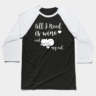 All I Need is Wine and My Cat - Wine and Cat lover gift Baseball T-Shirt